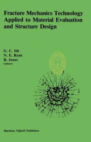 Fracture Mechanics Technology Applied to Material Evaluation and Structure Design: Proceedings of an International Conference on ‘Fracture Mechanics Technology Applied to Material Evaluation and Structure Design’, held at the University of Melbourne, Melbourne, Australia, August 10–13, 1982 de George C. Sih