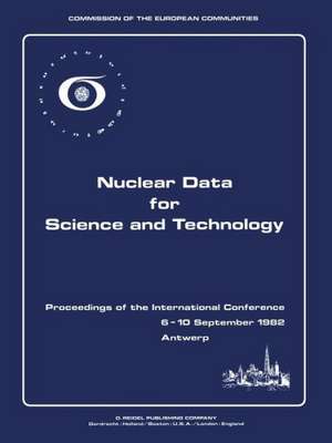 Nuclear Data for Science and Technology: Proceedings of the International Conference Antwerp 6–10 September 1982 de K.H. Bockhoff