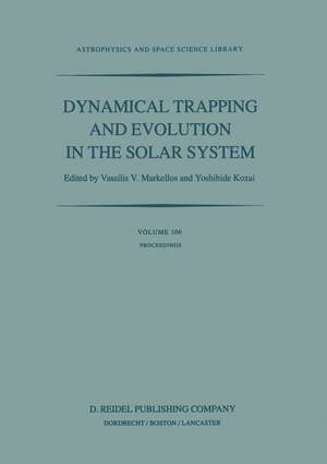 Dynamical Trapping and Evolution in the Solar System: Proceedings of the 74th Colloquium of the International Astronomical Union Held in Gerakini, Chalkidiki, Greece, 30 August – 2 September, 1982 de Vassilis V. Markellos