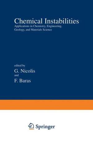Chemical Instabilities: Applications in Chemistry, Engineering, Geology, and Materials Science de G. Nicolis