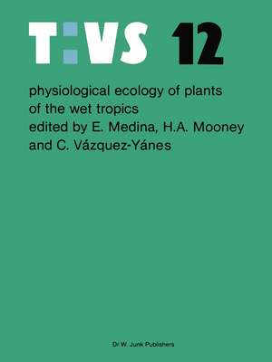 Physiological ecology of plants of the wet tropics: Proceedings of an International Symposium Held in Oxatepec and Los Tuxtlas, Mexico, June 29 to July 6, 1983 de Ernesto Medina