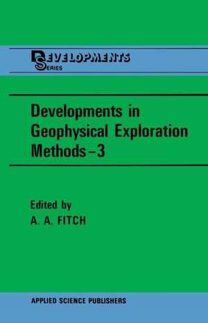 Developments in Geophysical Exploration Methods—3 de A. A. Fitch