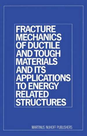 Fracture Mechanics of Ductile and Tough Materials and its Applications to Energy Related Structures: Proceedings of the USA-Japan Joint Seminar Held at Hyama, Japan November 12–16, 1979 de H. W. Liu