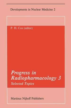 Progress in Radiopharmacology 3: Selected Topics Proceedings of the Third European Symposium on Radiopharmacology held at Noordwijkerhout, The Netherlands, April 22–24, 1982 de P.H. Cox