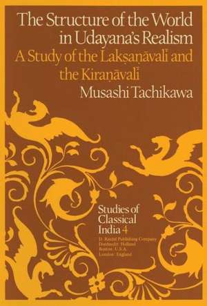 The Structure of the World in Udayana’s Realism: A Study of the Lakṣaṇāvalī and theKiraṇāvalī de M. Tachikawa