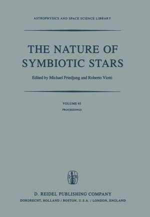 The Nature of Symbiotic Stars: Proceedings of IAU Colloquium No. 70 Held at the Observatoire De Haute Provence, 26–28 August, 1981 de M. Friedjung