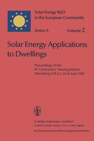 Solar Energy Applications to Dwellings: Proceedings of the EC Contractors’ Meeting held in Meersburg (F.R.G.), 14–16 June 1982 de Willeke Palz