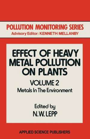 Effect of Heavy Metal Pollution on Plants: Metals in the Environment de N. W. Lepp