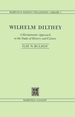 Wilhelm Dilthey: A Hermeneutic Approach to the Study of History and Culture de I.N. Bulhof