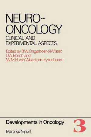 Neuro-Oncology: Clinical and Experimental Aspects Proceedings of the International Symposium on Neuro-Oncology ,Noordwijkerhout, The Netherlands, October 25–27, 1979 de B.W. Ongerboer de Visser