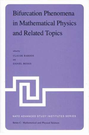 Bifurcation Phenomena in Mathematical Physics and Related Topics: Proceedings of the NATO Advanced Study Institute held at Cargèse, Corsica, France, June 24–July 7, 1979 de C. Bardos