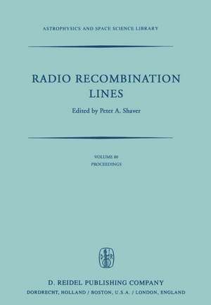 Radio Recombination Lines: Proceedings of a Workshop Held in Ottawa, Ontario, Canada, August 24–25, 1979 de P.A. Shaver