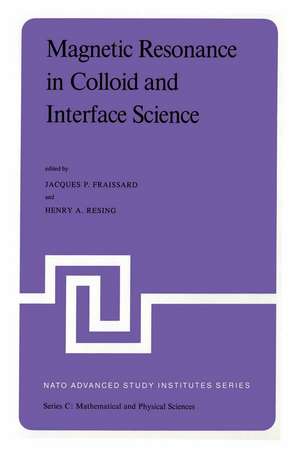 Magnetic Resonance in Colloid and Interface Science: Proceedings of a NATO Advanced Study Institute and the Second International Symposium held at Menton, France, June 25 – July 7, 1979 de J. Fraissard