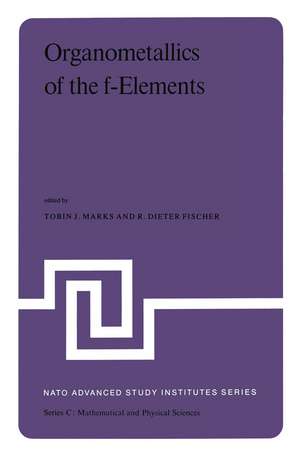 Organometallics of the f-Elements: Proceedings of the NATO Advanced Study Institute held at Sogesta, Urbino, Italy, September 11–22, 1978 de Marks