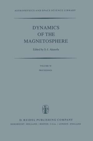 Dynamics of the Magnetosphere: Proceedings of the A.G.U. Chapman Conference ‘Magnetospheric Substorms and Related Plasma Processes’ held at Los Alamos Scientific Laboratory, Los Alamos, N.M., U.S.A. October 9–13, 1978 de Syun-Ichi Akasofu