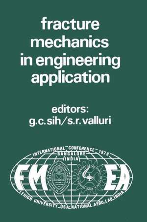 Proceedings of an international conference on Fracture Mechanics in Engineering Application: Held at the National Aeronautical Laboratory Bangalore, India March 26-30, 1979 de George C. Sih