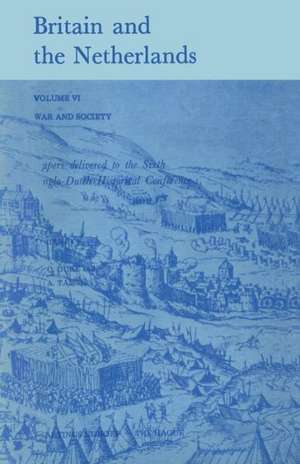 Britain and the Netherlands: Volume VI War and Society Paper Delivered to the Sixth Anglo-Dutch Historical Conference de A. C. Duke