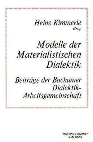 Modelle der Materialistischen Dialektik: Beiträge der Bochumer Dialektik-Arbeitsgemeinschaft de Kimmerle