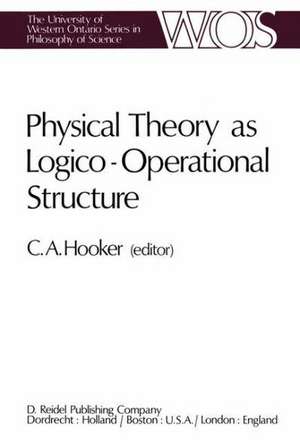 Physical Theory as Logico-Operational Structure de C. A. Hooker