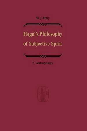 Hegel’s Philosophy of Subjective Spirit / Hegels Philosophie des Subjektiven Geistes: Volume 2 Anthropology / Band 2 Anthropologie de Michael John Petry