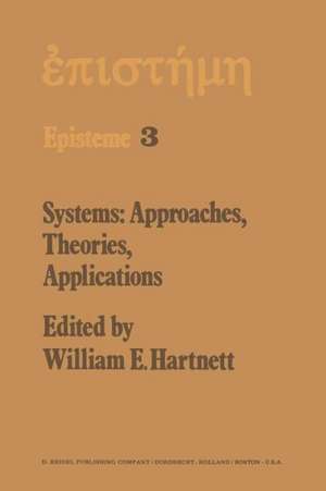 Systems: Approaches, Theories, Applications: Including the Proceedings of the Eighth George Hudson Symposium Held at Plattsburgh, New York, April 11–12, 1975 de W.E. Hartnett