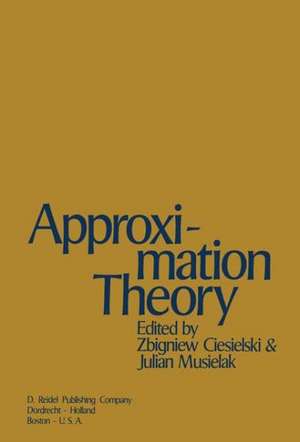 Approximation Theory: Proceedings of the Conference Jointly Organized by the Mathematical Institute of the Polish Academy of Sciences and the Institute of Mathematics of the Adam Mickiewicz University Held in Pozna?, 22–26 August, 1972 de Z. Ciesielski