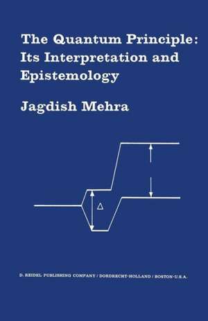 The Quantum Principle: Its Interpretation and Epistemology de Jagdish Mehra