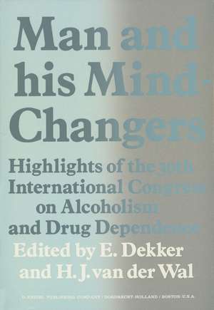 Man and His Mind-Changers: Highlights of the 30th International Congress on Alcoholism and Drug Dependence, Amsterdam, September 4–9, 1972 de E. Dekker