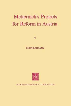 Metternich’s Projects for Reform in Austria de E. Radvany