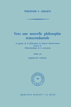 Vers une nouvelle philosophie transcendantale: La genèse de la philosophie de Maurice Merleau-Ponty jusqu’ à la Phénoménologie de la perception de T.F. Geraets