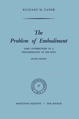 The Problem of Embodiment: Some Contributions to a Phenomenology of the Body de Richard M. Zaner