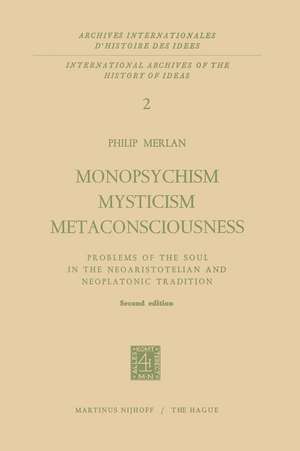 Monopsychism Mysticism Metaconsciousness: Problems of the Soul in the Neoaristotelian and Neoplatonic Tradition de Fr. Merlan