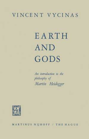 Earth and Gods: An Introduction to the Philosophy of Martin Heidegger de V. Vycinas