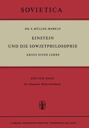 Einstein und die Sowjetphilosophie: Krisis Einer Lehre Zweiter Band Die allgemeine Relativitätstheorie de S. Müller-Markus