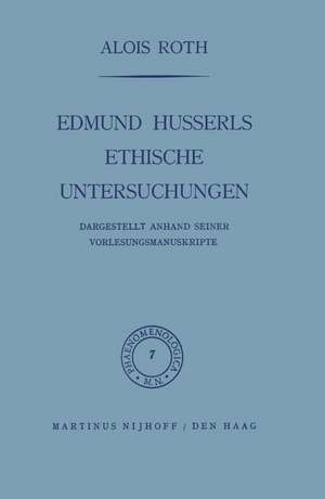 Edmund Husserls ethische Untersuchungen: Dargestellt Anhand Seiner Vorlesungmanuskrìpte de A. Roth