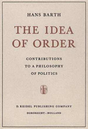 The Idea of Order: Contributions to a Philosophy of Politics de H. Barth