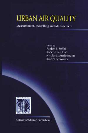 Urban Air Quality: Measurement, Modelling and Management: Proceedings of the Second International Conference on Urban Air Quality: Measurement, Modelling and Management Held at the Computer Science School of the Technical University of Madrid 3–5 March 1999 de Ranjeet S. Sokhi