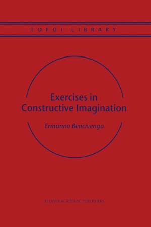 Exercises in Constructive Imagination de Ermanno Bencivenga