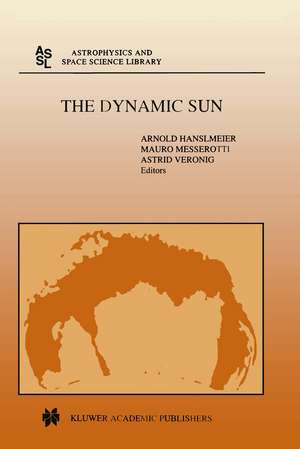 The Dynamic Sun: Proceedings of the Summerschool and Workshop held at the Solar Observatory, Kanzelhöhe, Kärnten, Austria, August 30-September 10, 1999 de A. Hanslmeier