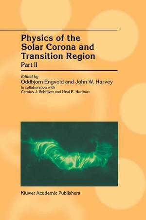 Physics of the Solar Corona and Transition Region: Part II Proceedings of the Monterey Workshop, held in Monterey, California, August 1999 de Oddbjorn Engvold