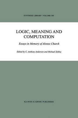 Logic, Meaning and Computation: Essays in Memory of Alonzo Church de C. Anthony Anderson