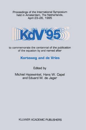 KdV ’95: Proceedings of the International Symposium held in Amsterdam, The Netherlands, April 23–26, 1995, to commemorate the centennial of the publication of the equation by and named after Korteweg and de Vries de Michiel Hazewinkel