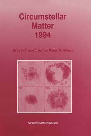 Circumstellar Matter 1994: Proceedings of an International Conference to Celebrate the Centenary of the Royal Observatory, Edinburgh, held at the Edinburgh Conference Centre, Heriot-Watt University, Riccarton, Edinburgh, Scotland, 29 August – 2 September, 1994 de Graeme D. Watt