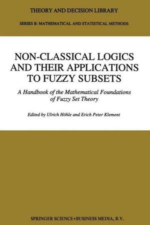 Non-Classical Logics and their Applications to Fuzzy Subsets: A Handbook of the Mathematical Foundations of Fuzzy Set Theory de Ulrich Höhle