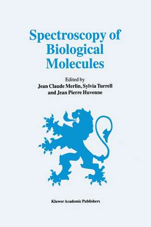 Spectroscopy of Biological Molecules: 6th European Conference on the Spectroscopy of Biological Molecules, 3–8 September 1995, Villeneuve d’Ascq, France de Jean Claude Merlin