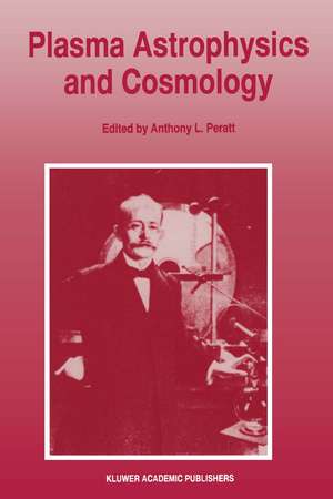 Plasma Astrophysics and Cosmology: The Second IEEE International Workshop, Princeton, New Jersey, May 10–12, 1993 de Anthony L. Peratt