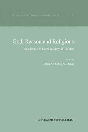 God, Reason and Religions: New Essays in the Philosophy of Religion de Eugene Thomas Long