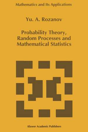 Probability Theory, Random Processes and Mathematical Statistics de Y. Rozanov