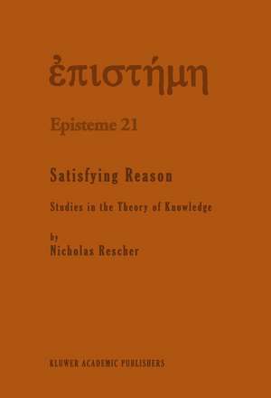 Satisfying Reason: Studies in the Theory of Knowledge de N. Rescher