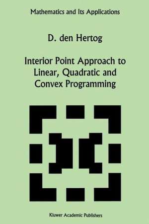 Interior Point Approach to Linear, Quadratic and Convex Programming: Algorithms and Complexity de D. den Hertog